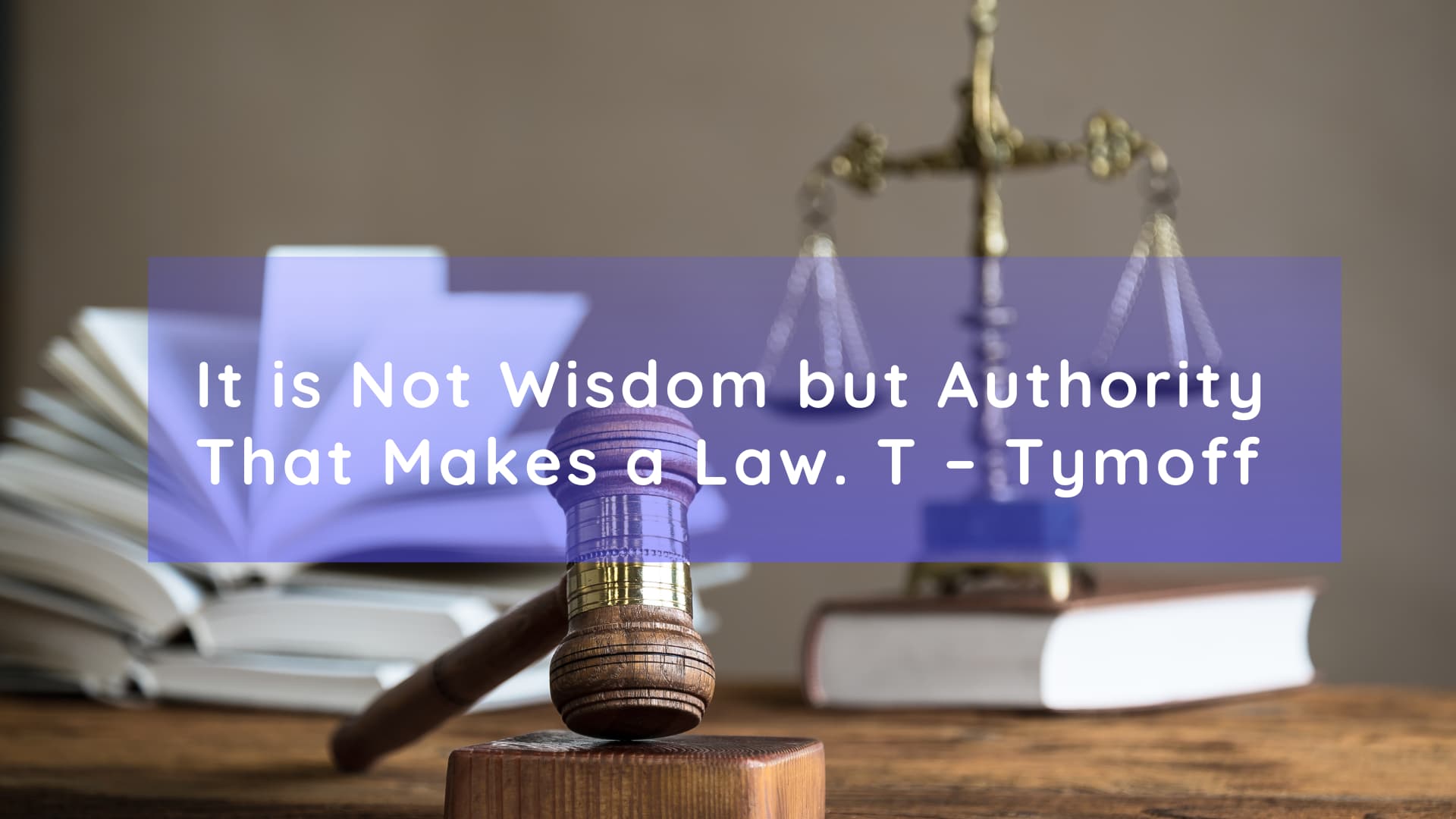 It is Not Wisdom but Authority That Makes a Law. T – Tymoff