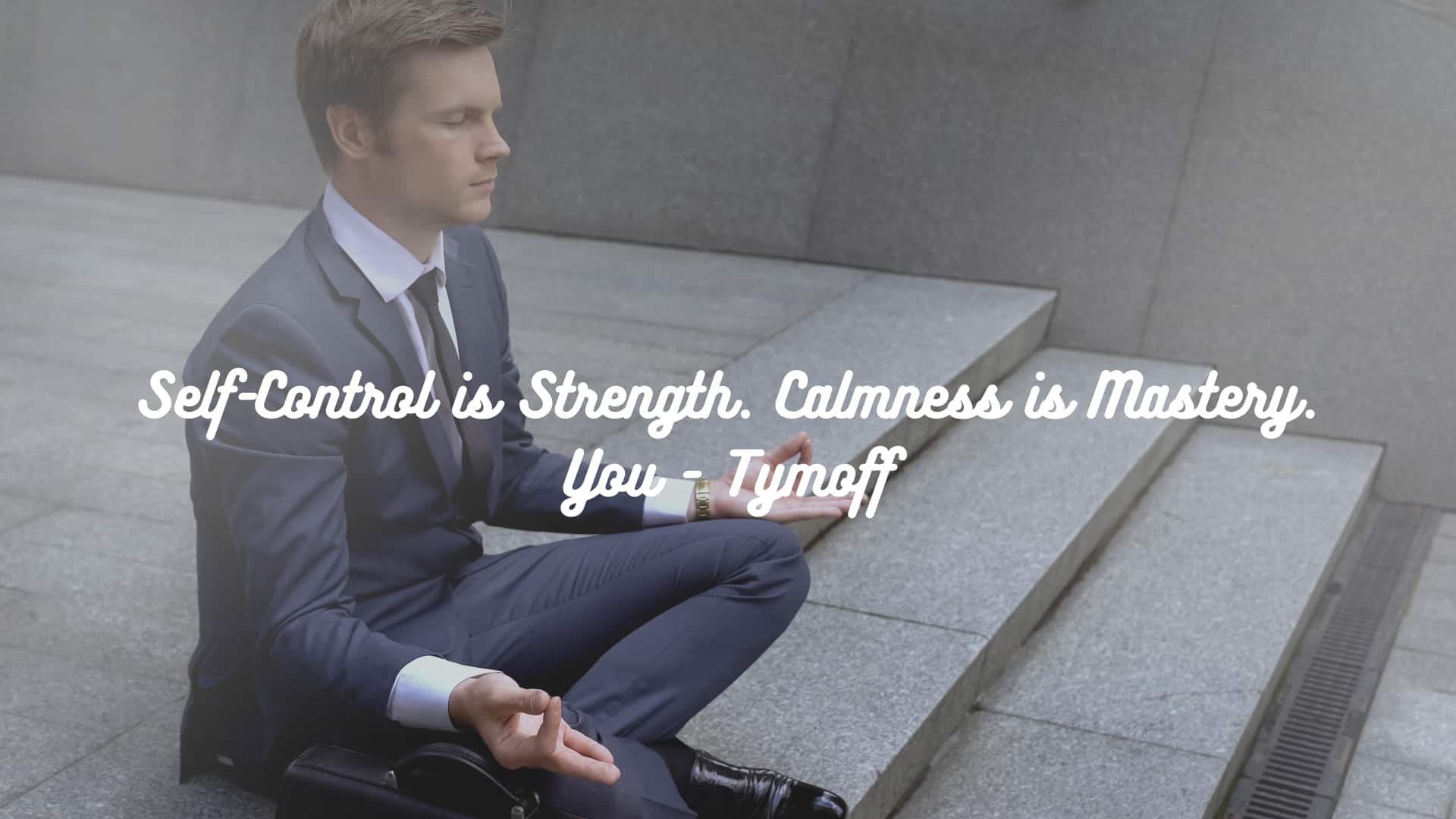 Self-Control is Strength. Calmness is Mastery. You - Tymoff