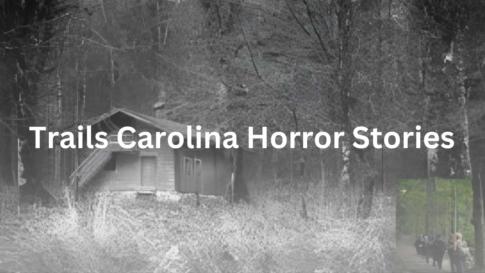 Trails Carolina Horror Stories