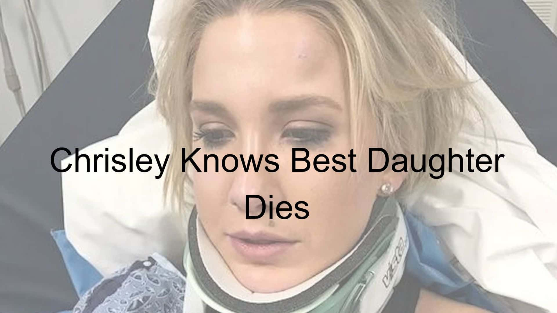 Chrisley Knows Best Daughter Dies