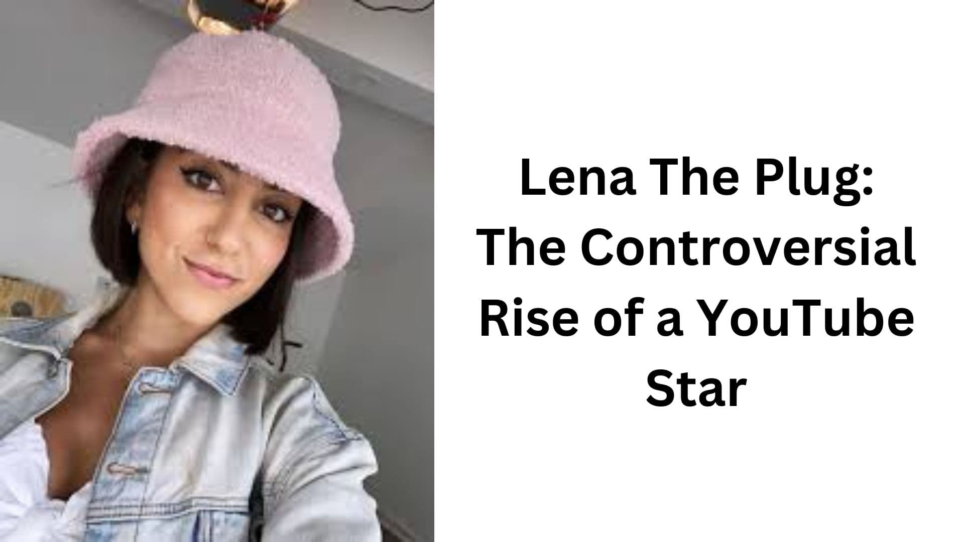 Lena The Plug The Controversial Rise of a YouTube Star (1)